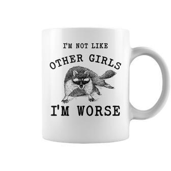 I’M Not Like Other Girls I’M Worse Raccoon Meme Coffee Mug - Monsterry