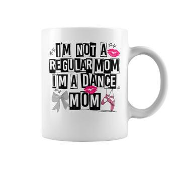 I'm Not A Regular Mom Im A Dance Mom Life Trendy Competitive Coffee Mug - Seseable