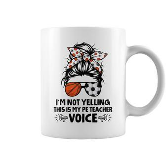 I'm Not Yelling This Is My Pe Teacher Voice Back To School Coffee Mug - Monsterry AU