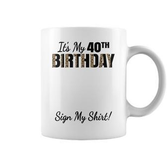 It's My 40Th Birthday Party 40 Years Old Sign My Coffee Mug - Thegiftio UK