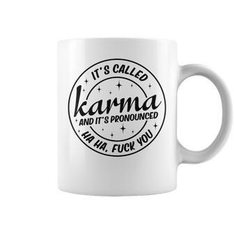 It's Called Karma And Pronounced Haha Fuck You Coffee Mug - Monsterry