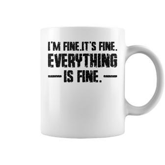 It's Fine I'm Fine Everything Is Fine Quote Coffee Mug | Crazezy