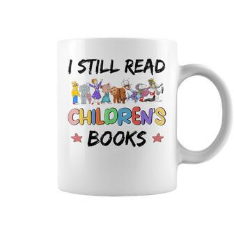 It's A Good Day To Read A Book I Still Read Childrens Books Coffee Mug | Mazezy