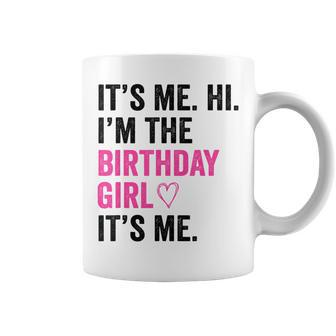 Its Me Hi Im The Birthday Girl Its Me Heart Birthday Girls Coffee Mug | Mazezy