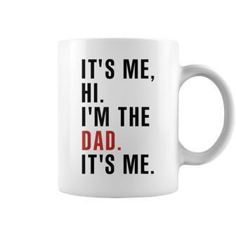 Its Me Hi Im The Dad Its Me Fathers Day Wife Daughter Coffee Mug - Monsterry AU