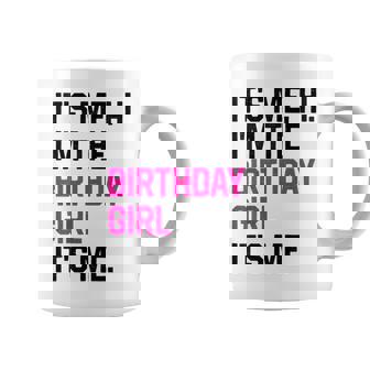 It's Me Hi I'm The Birthday Girl Its Me Birthday Party Women Coffee Mug | Mazezy