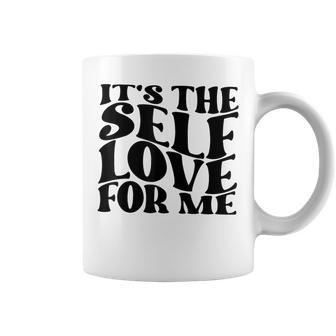 It's The Self Love For Me Coffee Mug | Mazezy