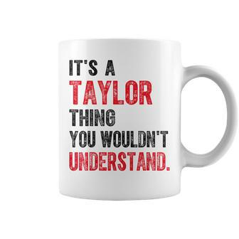 It's A Taylor Thing You Wouldn't Understand Taylor Vintage Coffee Mug | Mazezy