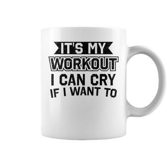 It's My Workout I Can Cry If I Want To Gym Clothes Coffee Mug - Monsterry