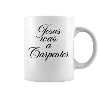 Jesus Was A Carpenter Coffee Mug | Mazezy CA