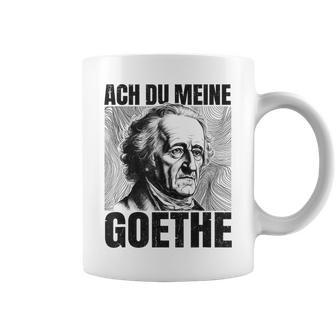 Johann Wolfangon Goethe Saying Ach Du Meine Goethe Tassen - Seseable