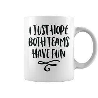 I Just Hope Both Teams Have Fun Women Coffee Mug - Monsterry UK