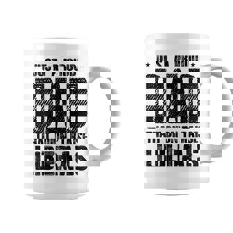 Just A Proud Dad That Didn't Raise Liberals Fun Father's Day Coffee Mug | Mazezy