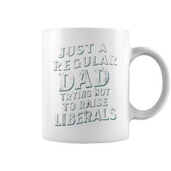 Just A Regular Dad Trying Not To Raise Liberals Father's Day Coffee Mug - Seseable