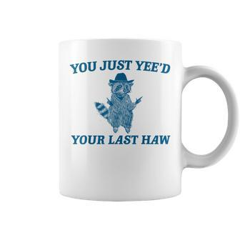 You Just Yee'd Your Last Haw Retro Vintage Raccoon Meme Coffee Mug - Seseable