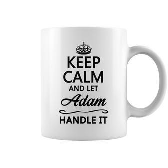 Keep Calm And Let Adam Handle It Name Coffee Mug - Seseable
