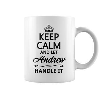 Keep Calm And Let Andrew Handle It Name Coffee Mug - Seseable