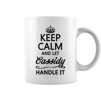 Keep Calm And Let Cassidy Handle It Name Coffee Mug - Seseable