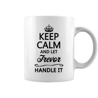 Keep Calm And Let Trevor Handle It Name Coffee Mug - Seseable