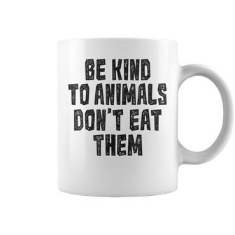 Be Kind To Animals Don't Eat Them Vegan Vegetarian Coffee Mug - Monsterry