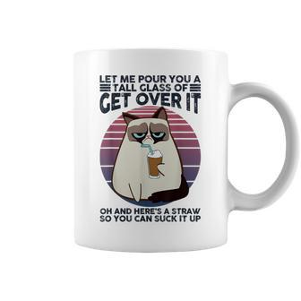 Let Me Pour You A Tall Glass Of Get Over It Cat Coffee Mug - Seseable
