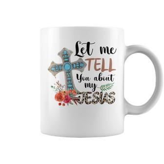 Let Me Tell You About My Jesus Christian Bible God Coffee Mug | Crazezy AU