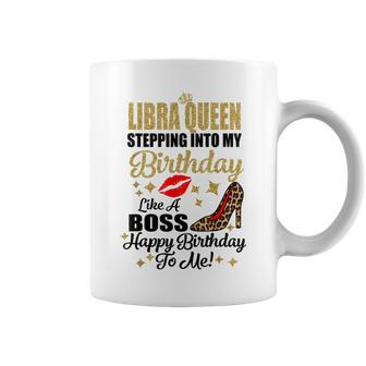 Libra Girl Stepping Into My Birthday Like A Boss Queen Coffee Mug | Crazezy