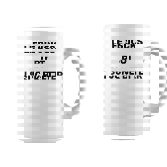 Life Sucks But I Suck Better Coffee Mug - Thegiftio