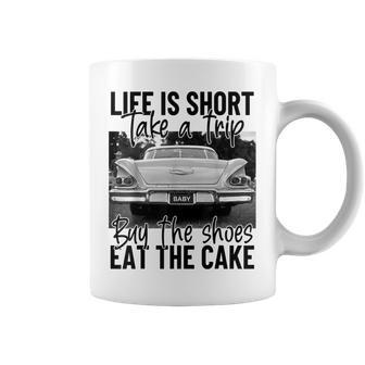 Life Is Short Take A Trip Buy The Shoes Eat The Cake Coffee Mug | Crazezy UK