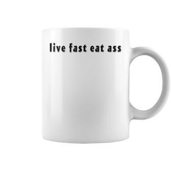 Live Fast Eat Ass Quote Coffee Mug | Crazezy DE