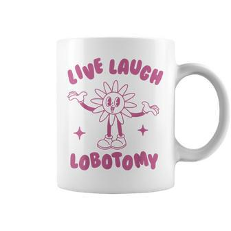 Live Laugh Lobotomy Flower Coffee Mug - Monsterry AU