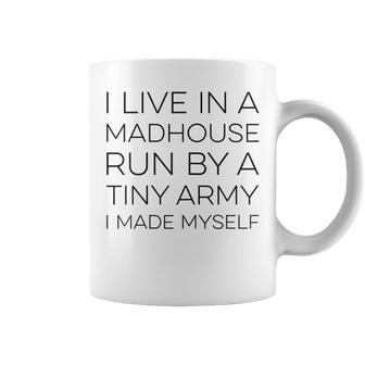 I Live In A Madhouse Run By A Tiny Army I Made Myself Coffee Mug - Monsterry AU