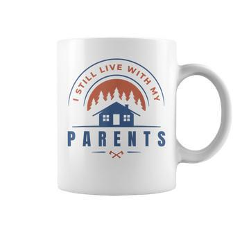 I Still Live With My Parents Home Quote Coffee Mug | Crazezy DE