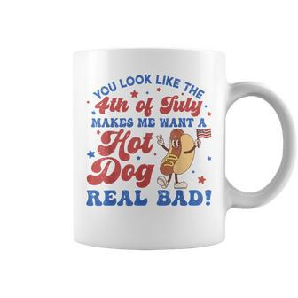 You Look Like The 4Th Of July Makes Me Want Hotdog Real Bad Coffee Mug - Monsterry CA