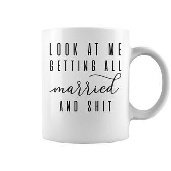 Look At Me Getting All Married & Shit Bachelorette Bride Coffee Mug - Seseable