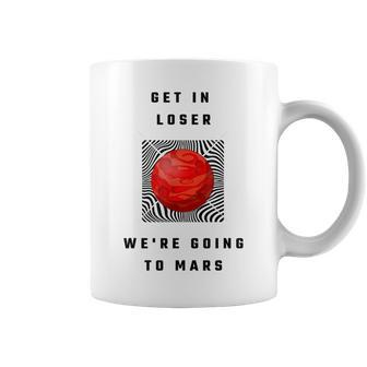 Get In Loser We're Going To Mars Coffee Mug - Monsterry