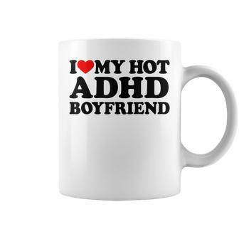 I Love My Hot Adhd Boyfriend I Love Adhd Boyfriend Coffee Mug - Thegiftio UK