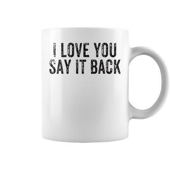 I Love You Say It Back Vintage Coffee Mug - Monsterry