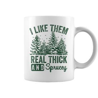 I Like Them Real Thick And Sprucey Christmas Sayings Coffee Mug | Mazezy CA