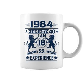 Made In 1984 I Am Not 40 I'm 18 With 22 Years Of Experience Coffee Mug - Monsterry