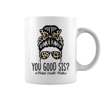 Mental Health Matters You Good Sis Bun Awareness Girls Coffee Mug - Seseable