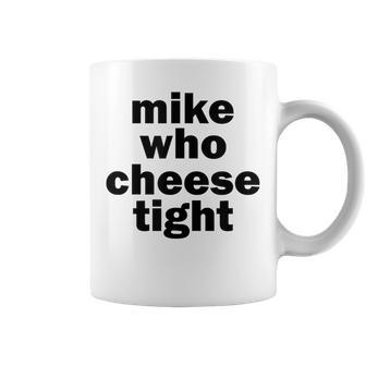 Mike Who Cheese Tight Adult Humor Word Play Coffee Mug - Monsterry DE