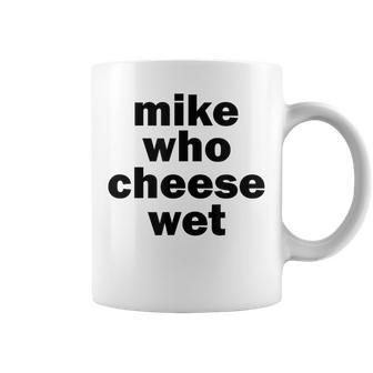 Mike Who Cheese Wet Adult Humor Word Play Coffee Mug - Monsterry CA