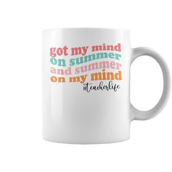 Got My Mind On Summer And Summer On My Mind Teacher Life Coffee Mug - Seseable