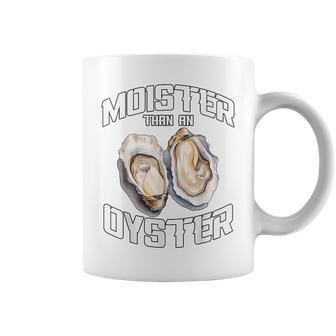 Moister Than An Oyster Adult Humor Moist Wet Joke Coffee Mug - Monsterry UK