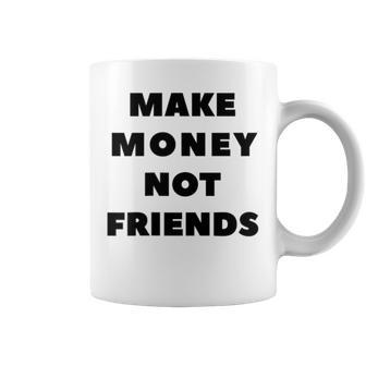 Make Money Not Friends Quote Motivational Quote Coffee Mug | Crazezy CA