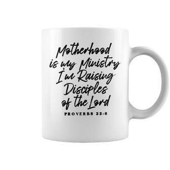 Motherhood Is My Ministry I’M Raising Disciples Of The Lord Coffee Mug | Mazezy