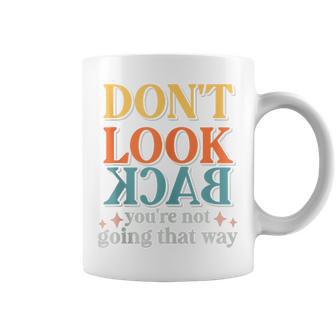 Motivation Don’T Look Back You're Not Going That Way Vintage Coffee Mug - Monsterry