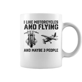 I Like Motorcycles And Flying And Maybe 3 People Saying Coffee Mug - Seseable
