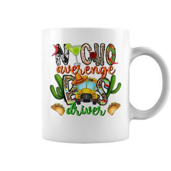 Nacho Average Bus Driver School Cinco De Mayo Mexican Coffee Mug | Mazezy DE